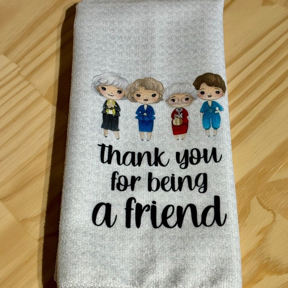 Thank You For Being A Friend - Golden Girls Kitchen Towel